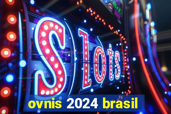 ovnis 2024 brasil